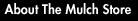 About The Mulch Store